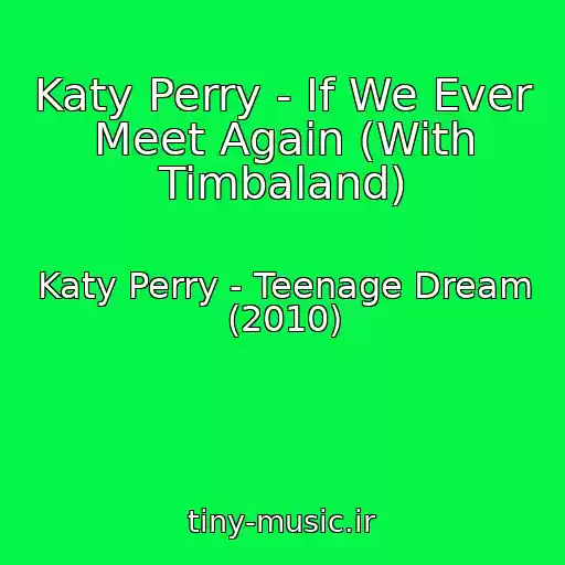 کاور آهنگ Katy Perry - If We Ever Meet Again (With Timbaland) از Katy Perry - Teenage Dream (2010)