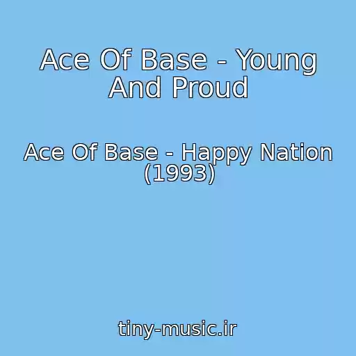 کاور آهنگ Ace Of Base - Young And Proud از Ace Of Base - Happy Nation (1993)
