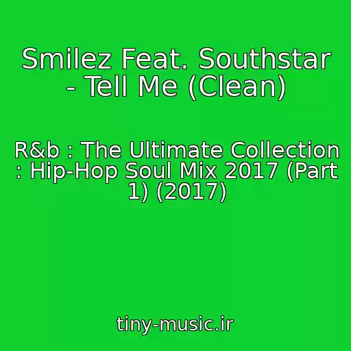 کاور آهنگ Smilez Feat. Southstar - Tell Me (Clean) از R&b : The Ultimate Collection : Hip-Hop Soul Mix 2017 (Part 1) (2017)