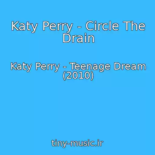 کاور آهنگ Katy Perry - Circle The Drain از Katy Perry - Teenage Dream (2010)