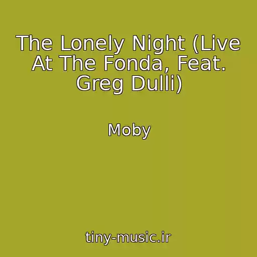 کاور آهنگ The Lonely Night (Live At The Fonda, Feat. Greg Dulli) از Moby