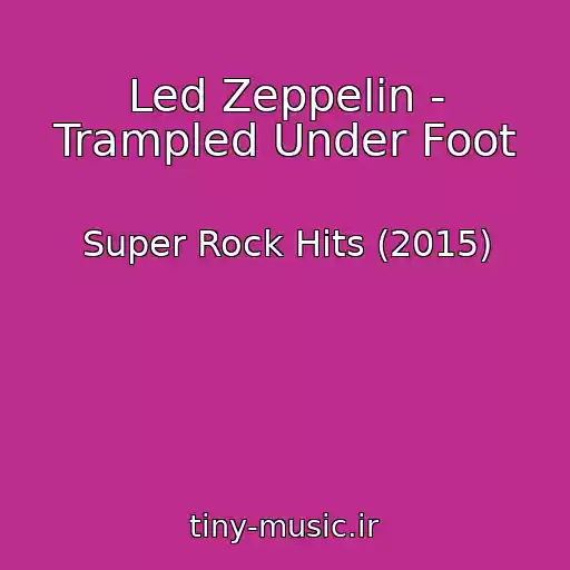 کاور آهنگ Led Zeppelin - Trampled Under Foot از Super Rock Hits (2015)