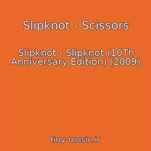 کاور آهنگ Slipknot - Scissors از Slipknot - Slipknot (10Th Anniversary Edition) (2009)