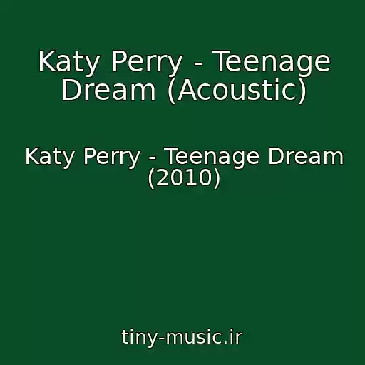 کاور آهنگ Katy Perry - Teenage Dream (Acoustic) از Katy Perry - Teenage Dream (2010)