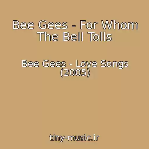 کاور آهنگ Bee Gees - For Whom The Bell Tolls از Bee Gees - Love Songs (2005)