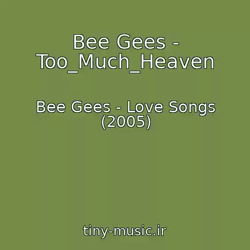 کاور آهنگ Bee Gees - Too_Much_Heaven از Bee Gees - Love Songs (2005)