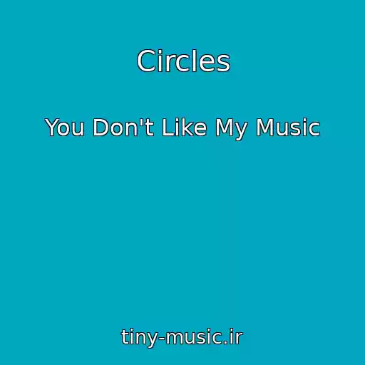 کاور آهنگ Circles از You Don't Like My Music