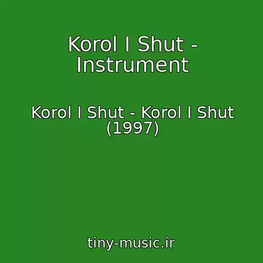 کاور آهنگ Korol I Shut - Instrument از Korol I Shut - Korol I Shut (1997)