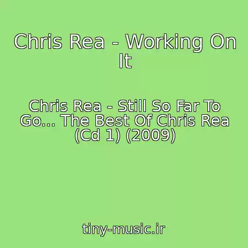 کاور آهنگ Chris Rea - Working On It از Chris Rea - Still So Far To Go... The Best Of Chris Rea (Cd 1) (2009)