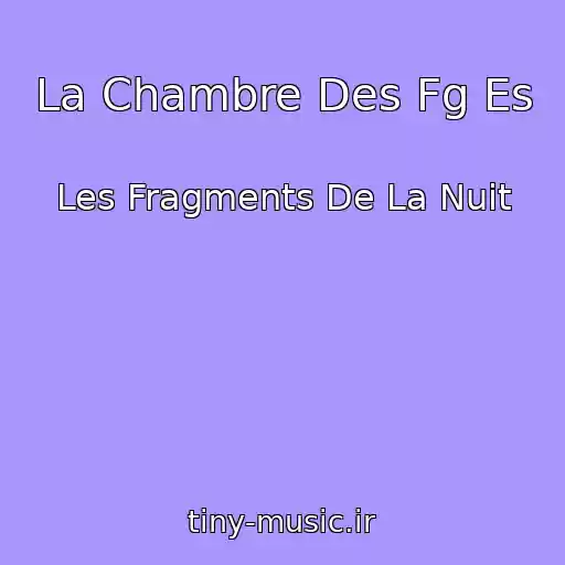 کاور آهنگ La Chambre Des Fg Es از Les Fragments De La Nuit