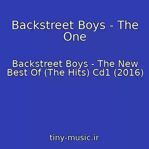 کاور آهنگ Backstreet Boys - The One از Backstreet Boys - The New Best Of (The Hits) Cd1 (2016)