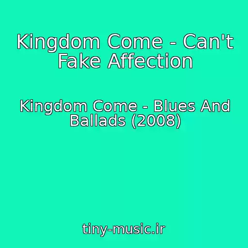 کاور آهنگ Kingdom Come - Can't Fake Affection از Kingdom Come - Blues And Ballads (2008)