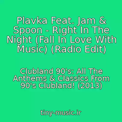 کاور آهنگ Plavka Feat. Jam & Spoon - Right In The Night (Fall In Love With Music) (Radio Edit) از Clubland 90's: All The Anthems & Classics From 90's Clubland! (2013)