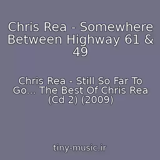 کاور آهنگ Chris Rea - Somewhere Between Highway 61 & 49 از Chris Rea - Still So Far To Go... The Best Of Chris Rea (Cd 2) (2009)