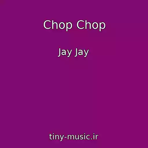 کاور آهنگ Chop Chop از Jay Jay