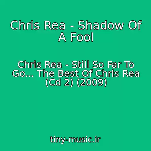 کاور آهنگ Chris Rea - Shadow Of A Fool از Chris Rea - Still So Far To Go... The Best Of Chris Rea (Cd 2) (2009)