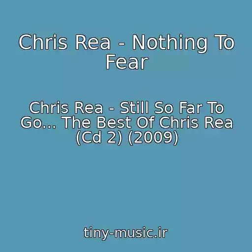 کاور آهنگ Chris Rea - Nothing To Fear از Chris Rea - Still So Far To Go... The Best Of Chris Rea (Cd 2) (2009)