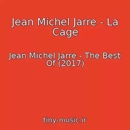 کاور آهنگ Jean Michel Jarre - La Cage از Jean Michel Jarre - The Best Of (2017)