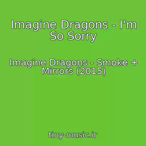 کاور آهنگ Imagine Dragons - I'm So Sorry از Imagine Dragons - Smoke + Mirrors (2015)