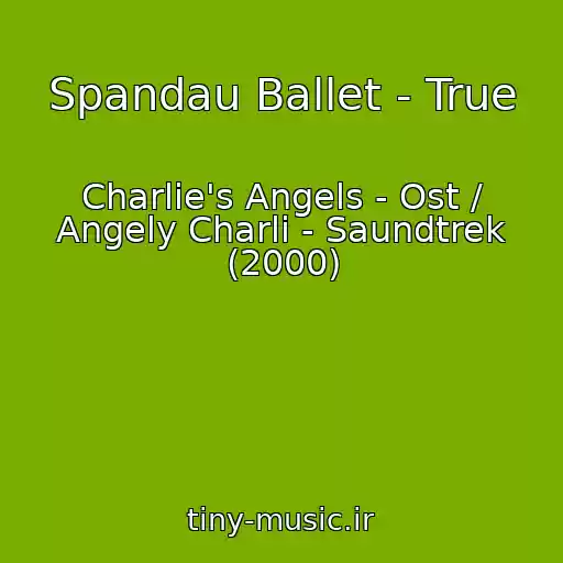 کاور آهنگ Spandau Ballet - True از Charlie's Angels - Ost / Angely Charli - Saundtrek (2000)