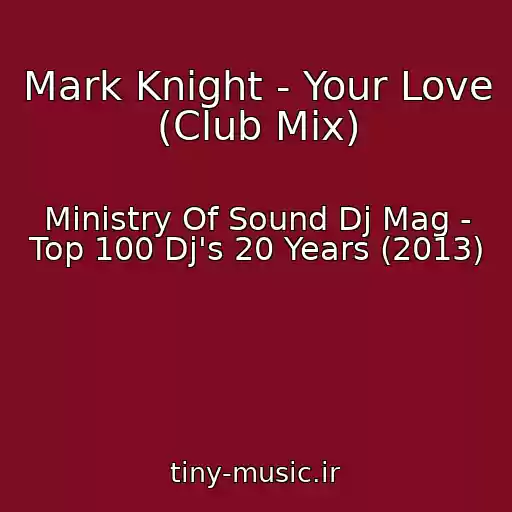 کاور آهنگ Mark Knight - Your Love (Club Mix) از Ministry Of Sound Dj Mag - Top 100 Dj's 20 Years (2013)