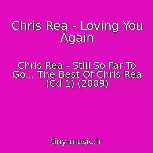 کاور آهنگ Chris Rea - Loving You Again از Chris Rea - Still So Far To Go... The Best Of Chris Rea (Cd 1) (2009)