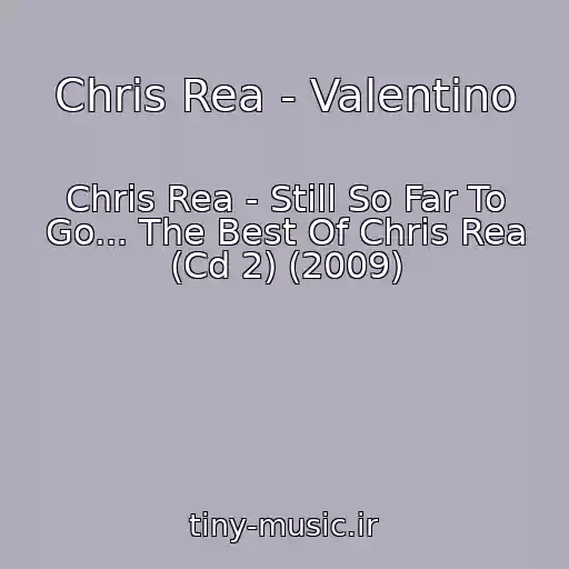 کاور آهنگ Chris Rea - Valentino از Chris Rea - Still So Far To Go... The Best Of Chris Rea (Cd 2) (2009)