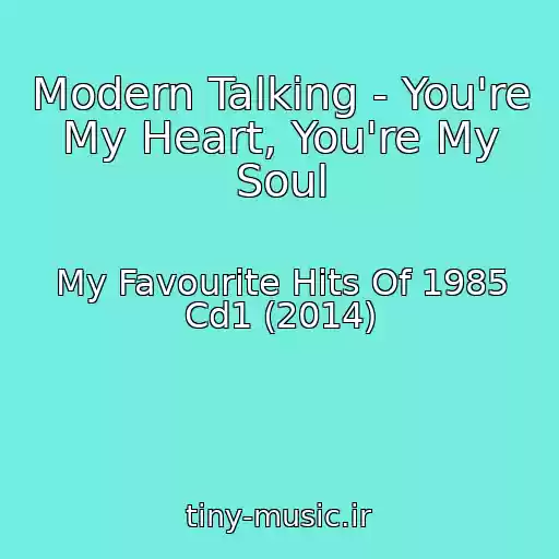 کاور آهنگ Modern Talking - You're My Heart, You're My Soul از My Favourite Hits Of 1985 Cd1 (2014)