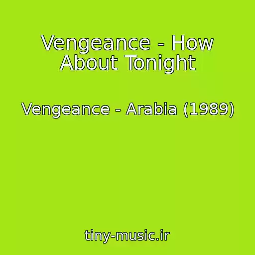 کاور آهنگ Vengeance - How About Tonight از Vengeance - Arabia (1989)