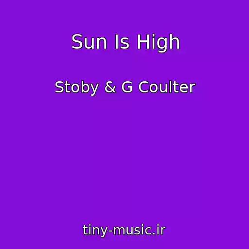 کاور آهنگ Sun Is High از Stoby & G Coulter