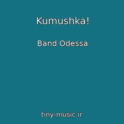 کاور آهنگ Kumushka! از Band Odessa