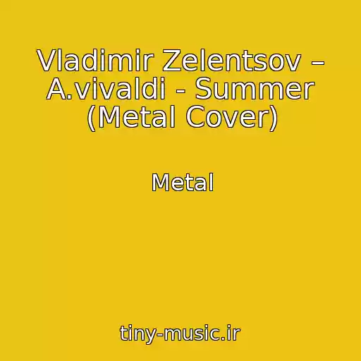 کاور آهنگ Vladimir Zelentsov – A.vivaldi - Summer (Metal Cover) از Metal