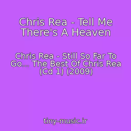 کاور آهنگ Chris Rea - Tell Me There's A Heaven از Chris Rea - Still So Far To Go... The Best Of Chris Rea (Cd 1) (2009)