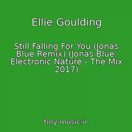 کاور آهنگ Ellie Goulding از Still Falling For You (Jonas Blue Remix) (Jonas Blue: Electronic Nature - The Mix 2017)