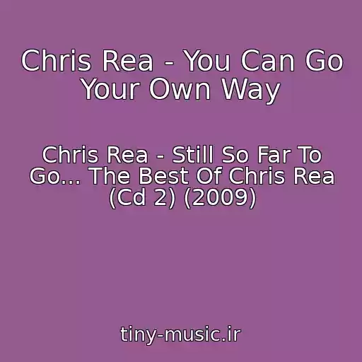 کاور آهنگ Chris Rea - You Can Go Your Own Way از Chris Rea - Still So Far To Go... The Best Of Chris Rea (Cd 2) (2009)