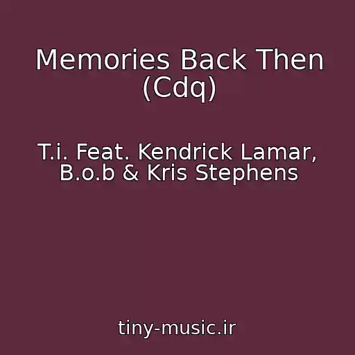 کاور آهنگ Memories Back Then (Cdq) از T.i. Feat. Kendrick Lamar, B.o.b & Kris Stephens