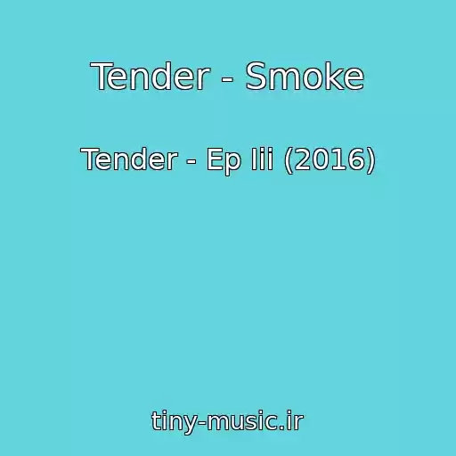 کاور آهنگ Tender - Smoke از Tender - Ep Iii (2016)