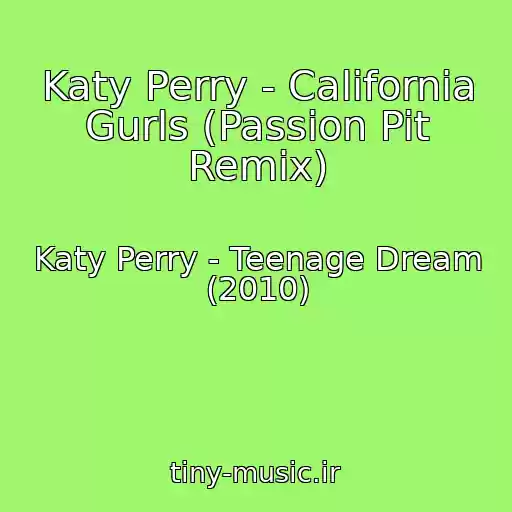 کاور آهنگ Katy Perry - California Gurls (Passion Pit Remix) از Katy Perry - Teenage Dream (2010)