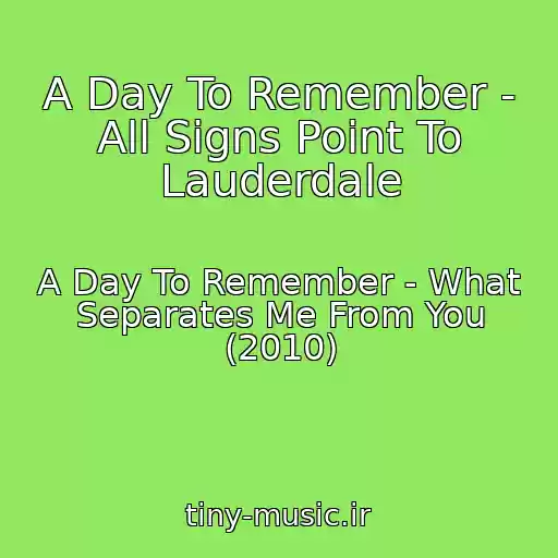 کاور آهنگ A Day To Remember - All Signs Point To Lauderdale از A Day To Remember - What Separates Me From You (2010)