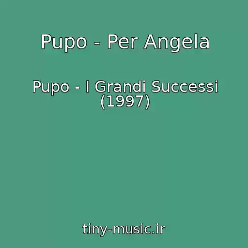 کاور آهنگ Pupo - Per Angela از Pupo - I Grandi Successi (1997)