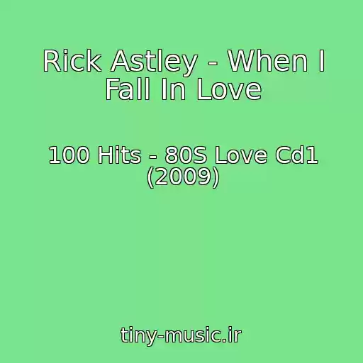 کاور آهنگ Rick Astley - When I Fall In Love از 100 Hits - 80S Love Cd1 (2009)