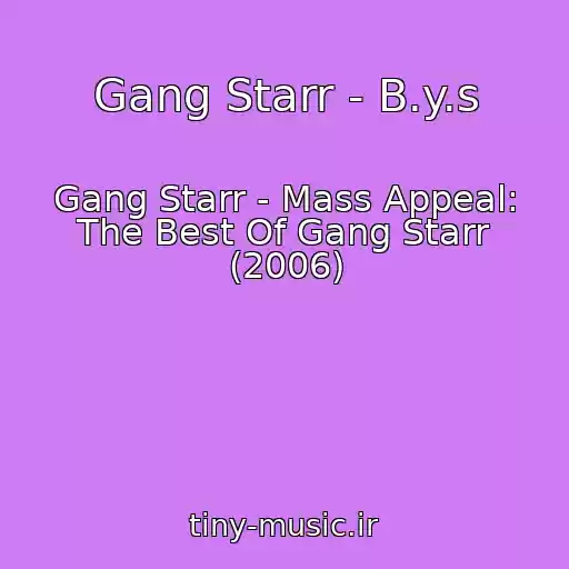 کاور آهنگ Gang Starr - B.y.s از Gang Starr - Mass Appeal: The Best Of Gang Starr (2006)
