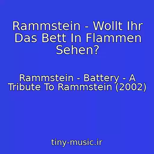 کاور آهنگ Rammstein - Wollt Ihr Das Bett In Flammen Sehen? از Rammstein - Battery - A Tribute To Rammstein (2002)