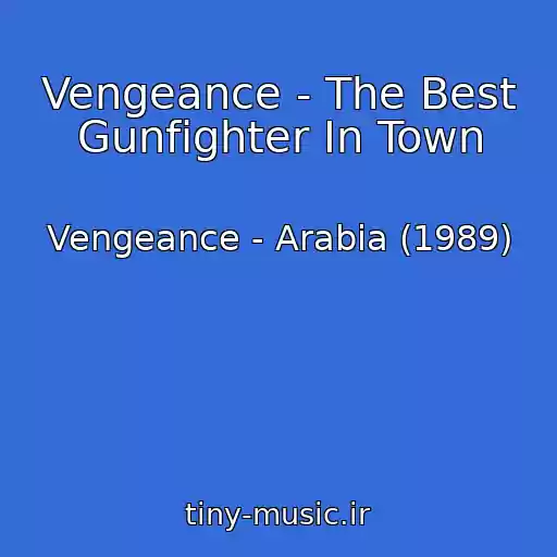 کاور آهنگ Vengeance - The Best Gunfighter In Town از Vengeance - Arabia (1989)