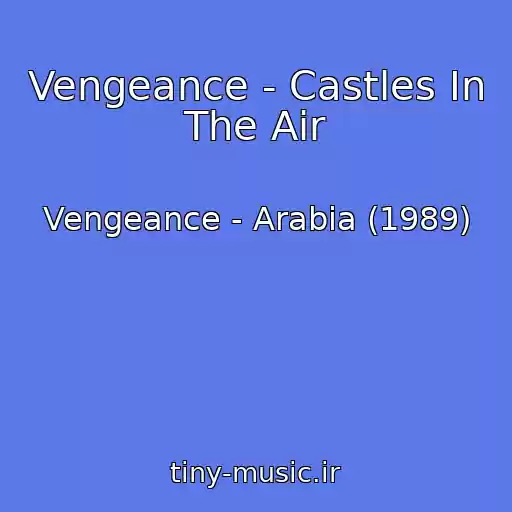 کاور آهنگ Vengeance - Castles In The Air از Vengeance - Arabia (1989)
