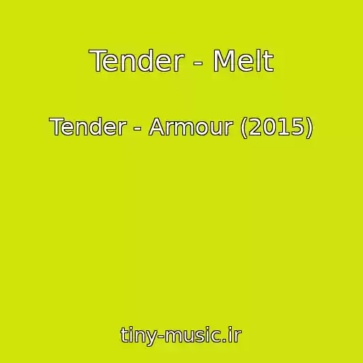 کاور آهنگ Tender - Melt از Tender - Armour (2015)