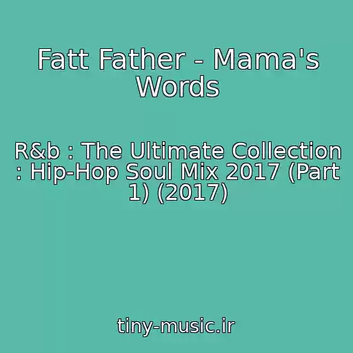 کاور آهنگ Fatt Father - Mama's Words از R&b : The Ultimate Collection : Hip-Hop Soul Mix 2017 (Part 1) (2017)