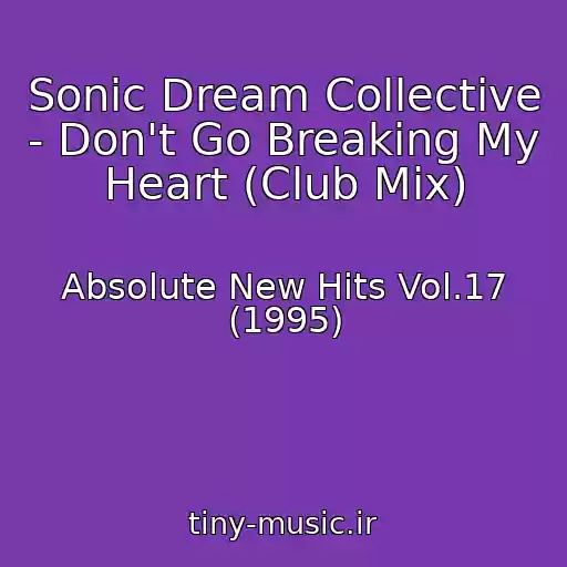 کاور آهنگ Sonic Dream Collective - Don't Go Breaking My Heart (Club Mix) از Absolute New Hits Vol.17 (1995)