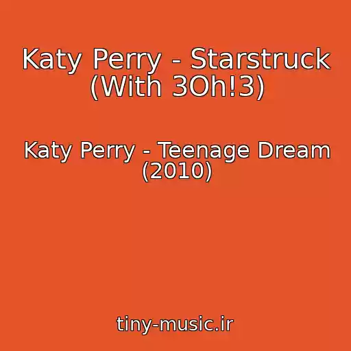 کاور آهنگ Katy Perry - Starstruck (With 3Oh!3) از Katy Perry - Teenage Dream (2010)