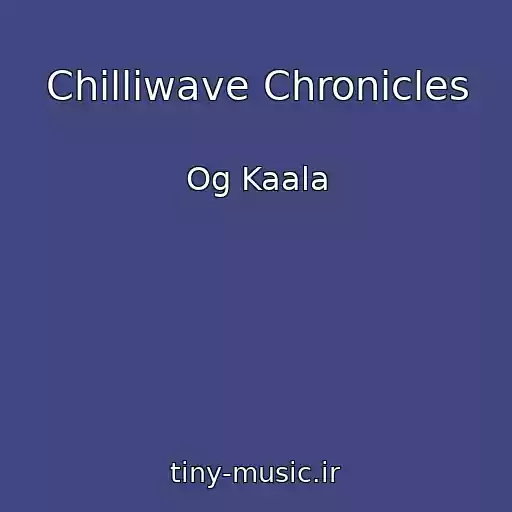 کاور آهنگ Chilliwave Chronicles از Og Kaala